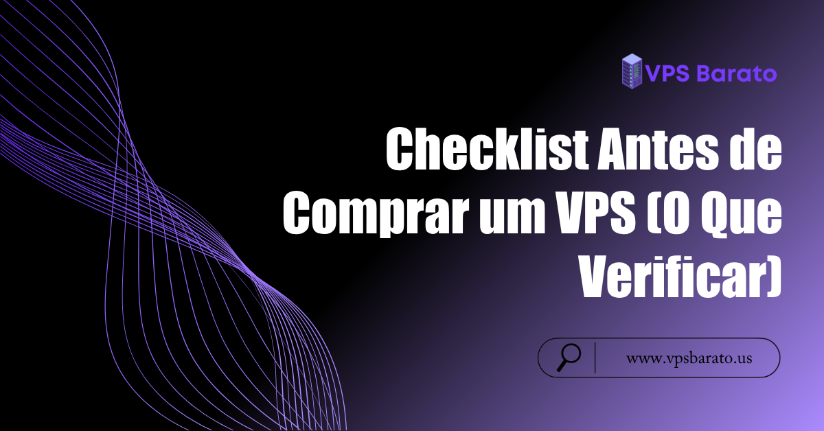 Checklist Antes de Comprar um VPS (O Que Verificar)