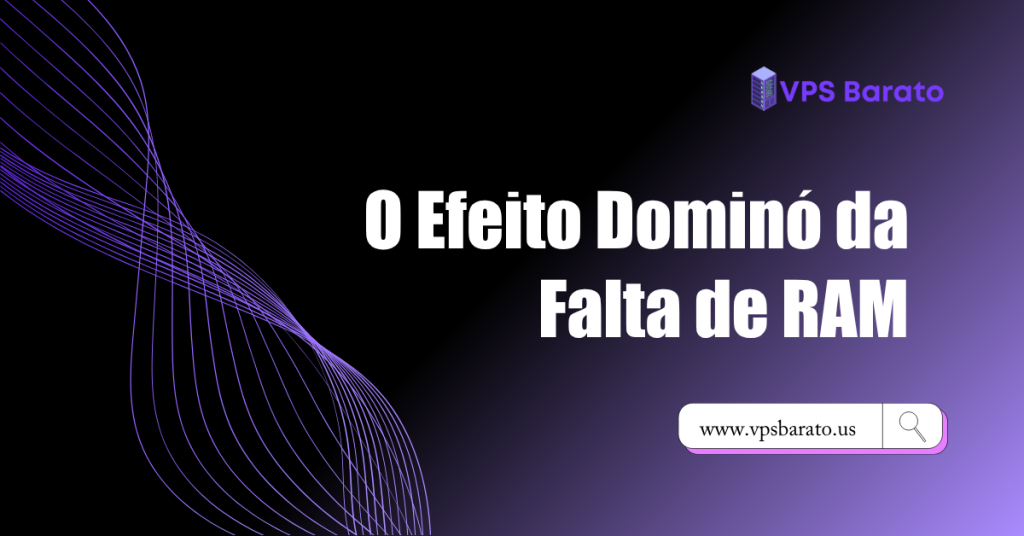O Efeito Dominó da Falta de RAM