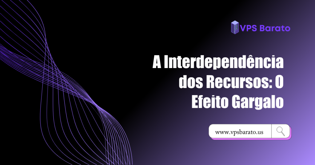A Interdependência dos Recursos: O Efeito Gargalo