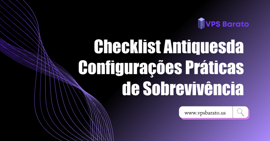 Checklist Antiquesda Configurações Práticas de Sobrevivência