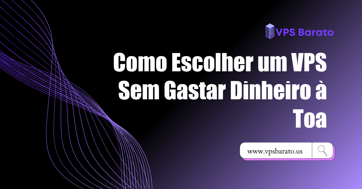 Como Escolher um VPS Sem Gastar Dinheiro à Toa