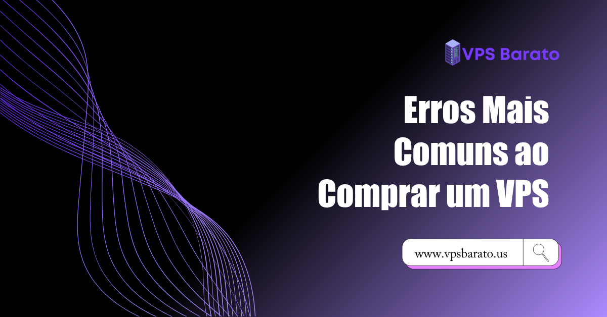 Erros Mais Comuns ao Comprar um VPS
