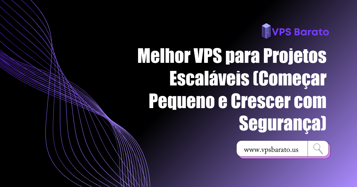 Melhor VPS para Projetos Escaláveis (Começar Pequeno e Crescer com Segurança)