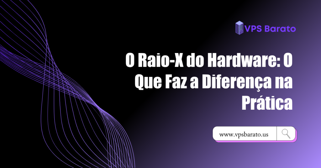 O Raio-X do Hardware: O Que Faz a Diferença na Prática