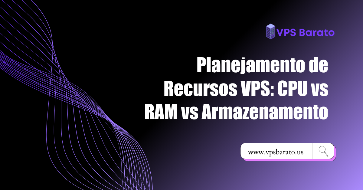 Planejamento de Recursos VPS: CPU vs RAM vs Armazenamento