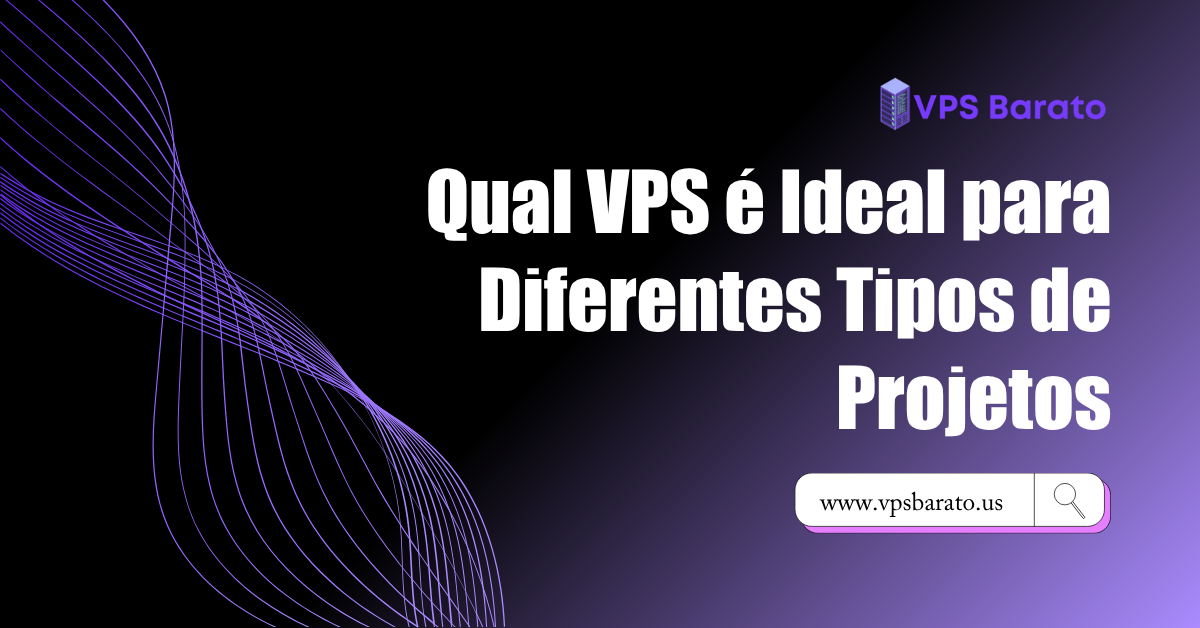 Qual VPS é Ideal para Diferentes Tipos de Projetos