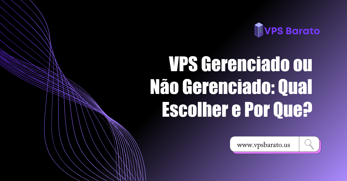 VPS Gerenciado ou Não Gerenciado: Qual Escolher e Por Que?