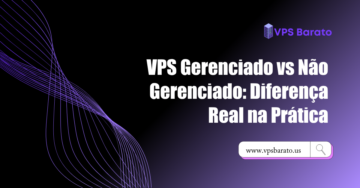 VPS Gerenciado vs Não Gerenciado: Diferença Real na Prática
