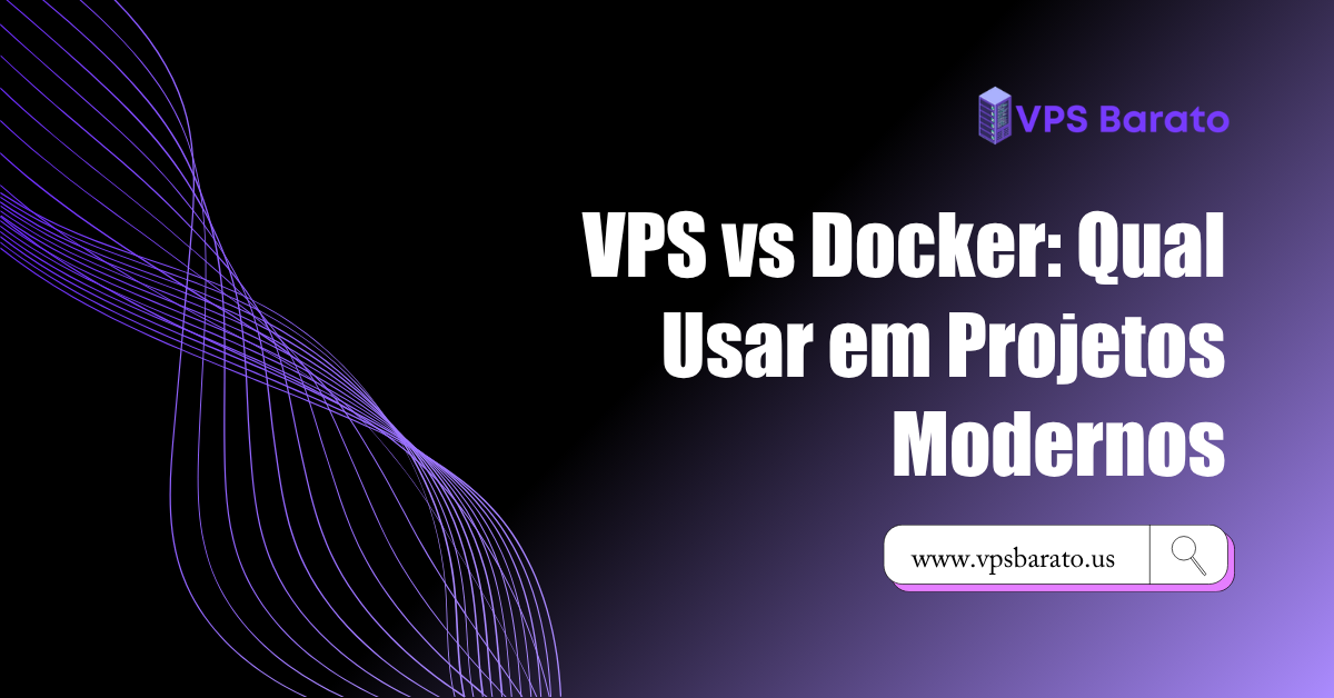 VPS vs Docker: Qual Usar em Projetos Modernos