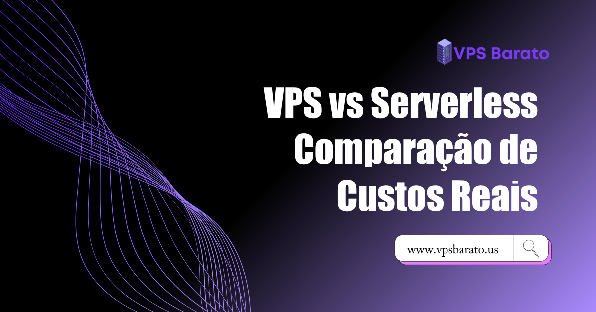 VPS vs Serverless Comparação de Custos Reais
