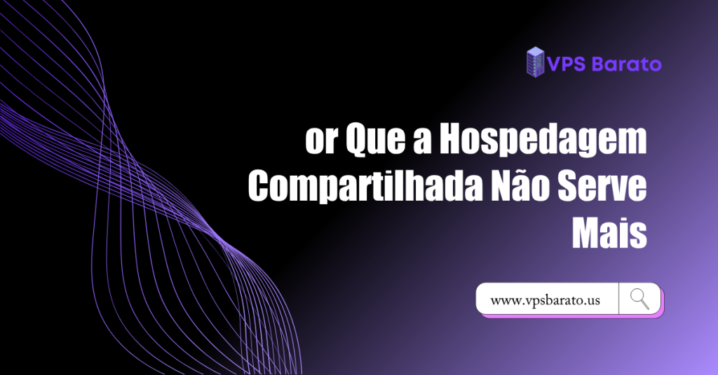 or Que a Hospedagem Compartilhada Não Serve Mais